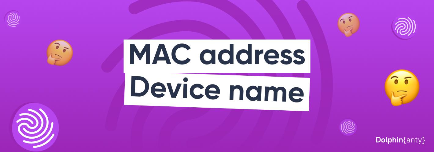 Two Riders of Anonymity: How Important are «MAC address» and «Device Name» ?