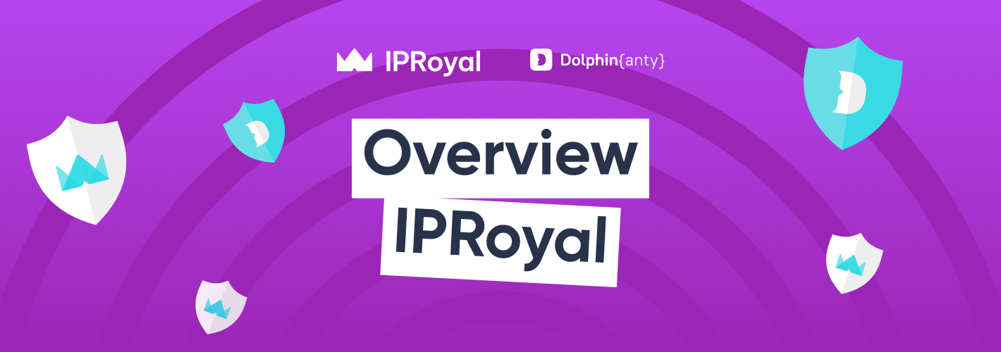 👑 Review of the IPRoyal Service: Trusted Proxies for Dolphin anty