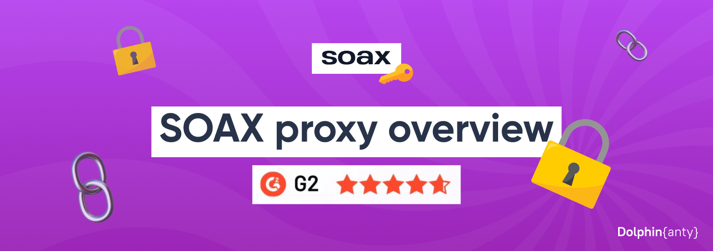 Review of SOAX: trusted Proxies for Dolphin Anty