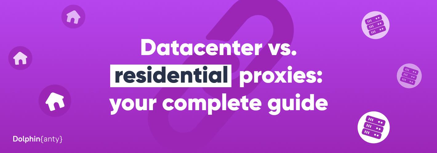 Datacenter Proxies vs. Residential Proxies 🤔
