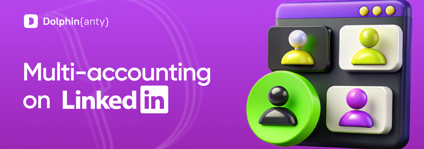 Multi-accounting on LinkedIn with Dolphin Anty