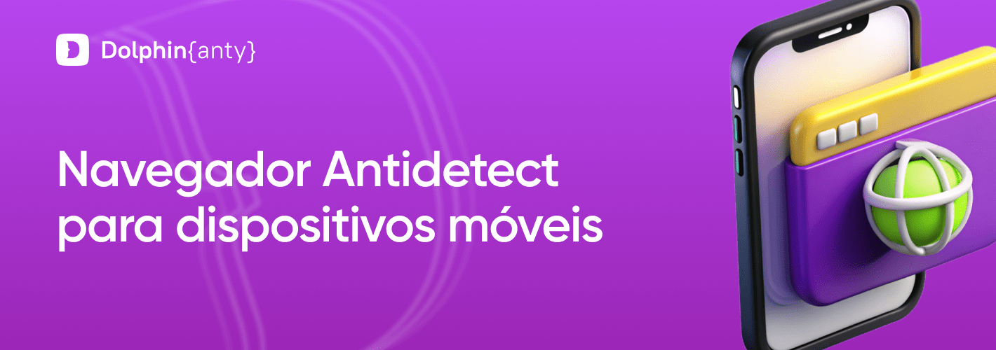 Navegador Anti-Detecção para Android e iOS