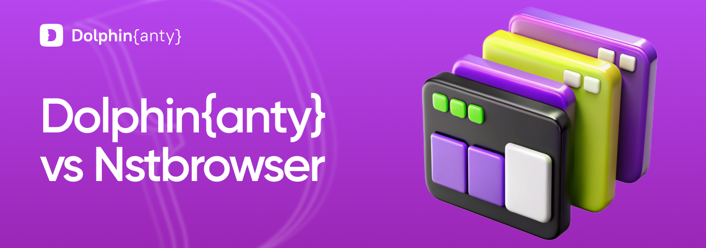 Nstbrowser Review: is it Really a Better Choice than Dolphin Anty?