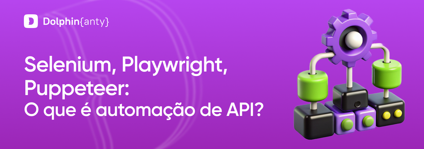 API de automação do navegador: o que é Selenium, Puppeteer e Playwright