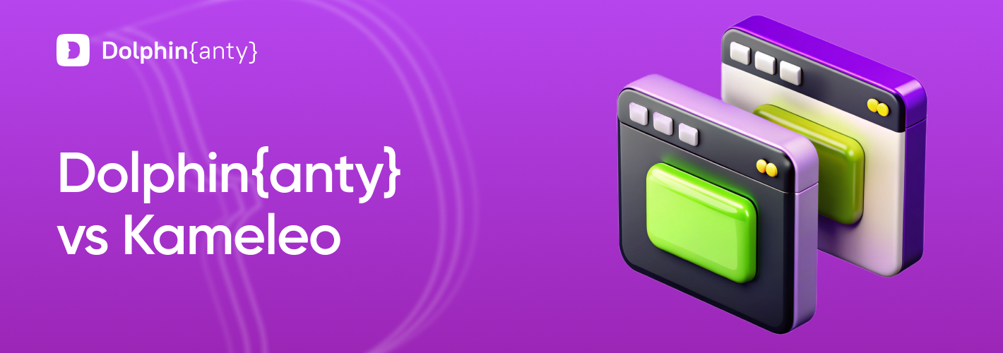 Kameleo vs Dolphin Anty: Which Antidetect Browser is a Better Choice in 2025