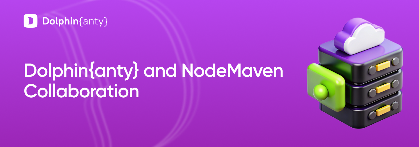 Dolphin Anty and NodeMaven — Powerful Duo for Your Tasks