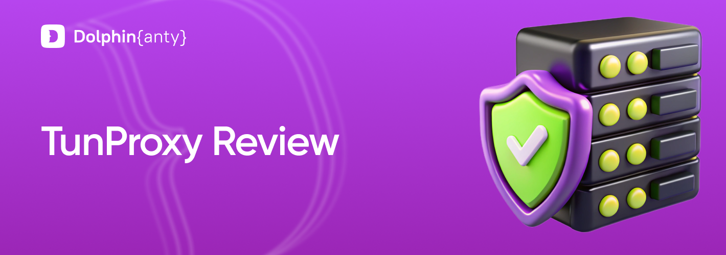 Review of TunProxy: Provider of Reliable Proxy for Dolphin Anty
