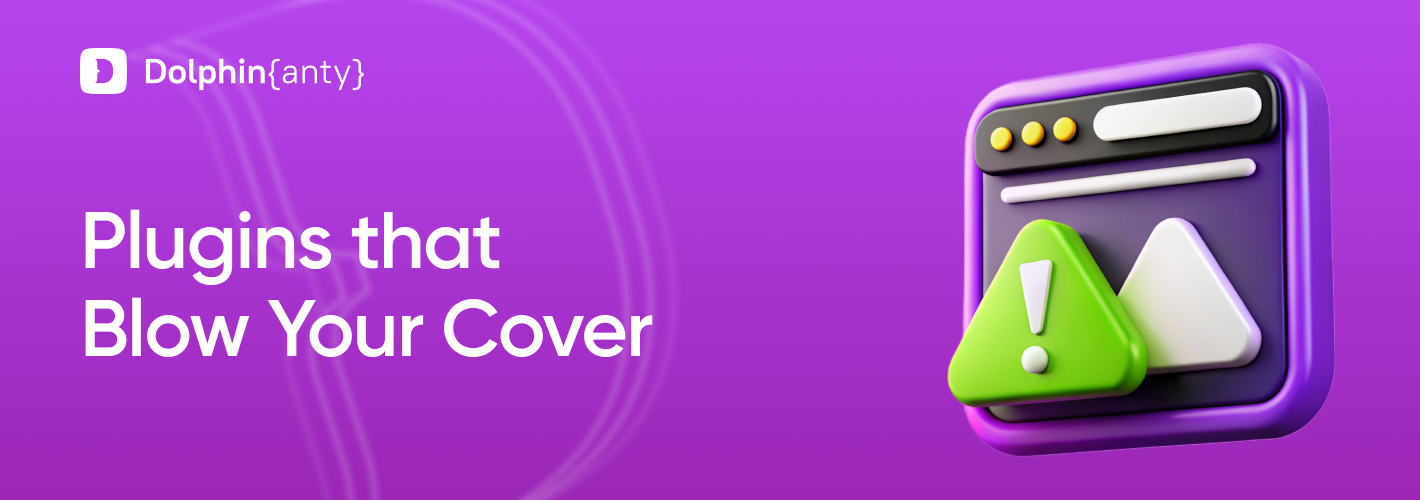 Which Plugins Blow Your Cover in an Antidetect Browser