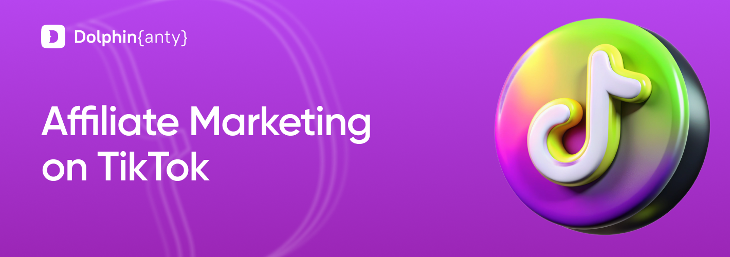 Multi-account Operations Without Limits: TikTok and Dolphin Anty