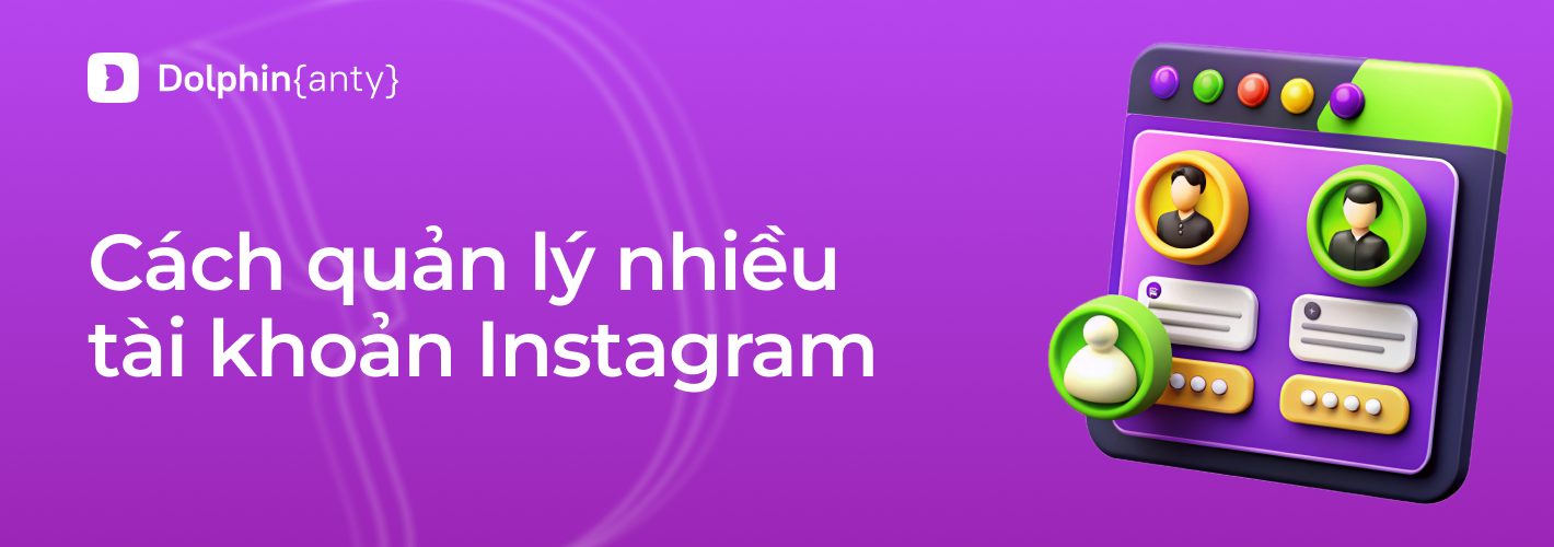 Cách quản lý hàng trăm tài khoản Instagram.