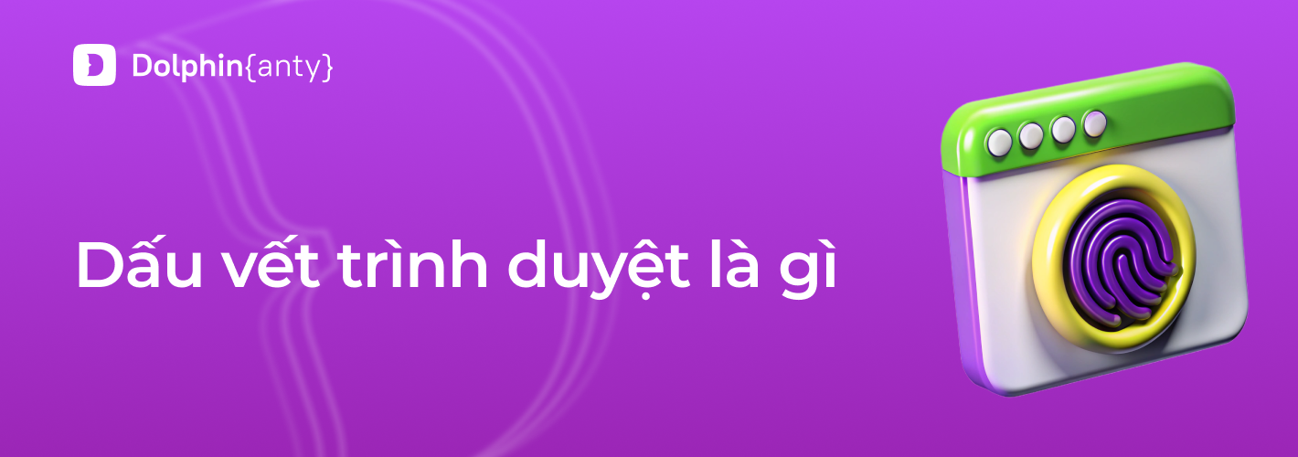 Fingerprint trình duyệt là gì?