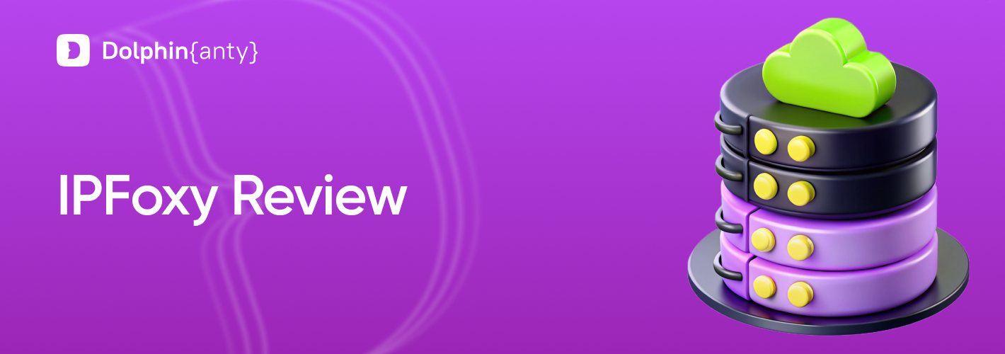 IPFoxy Review: An Integration Guide for Dolphin Anty