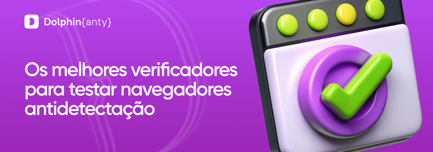Os melhores verificadores para testar navegadores antidetectação