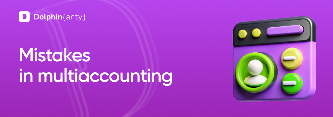 Common Mistakes When Running Multiple Accounts in Antidetect Browsers