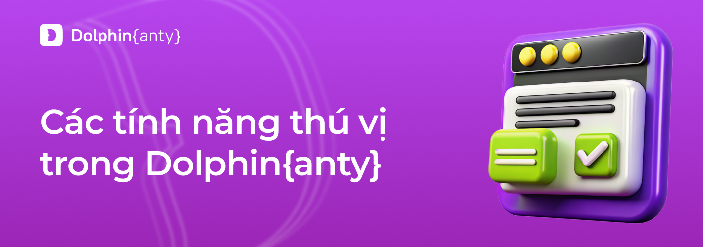 Các tính năng cực chất trong Dolphin Anty