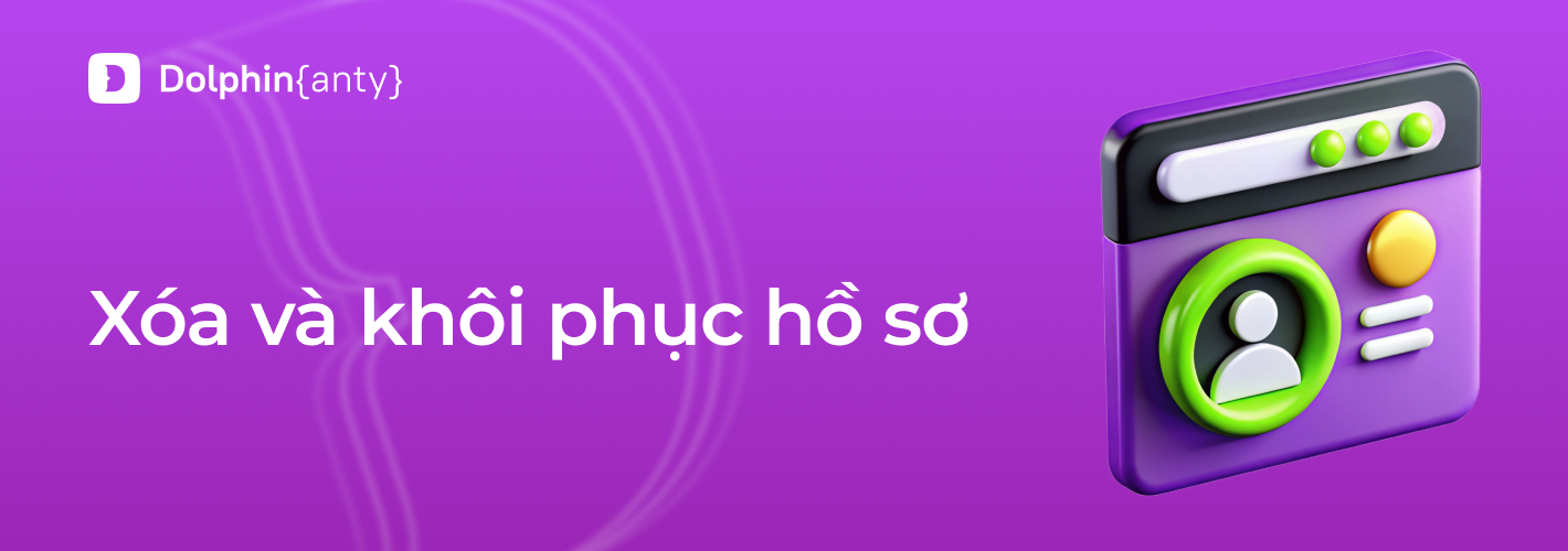 Xóa và khôi phục hồ sơ trong Dolphin Anty