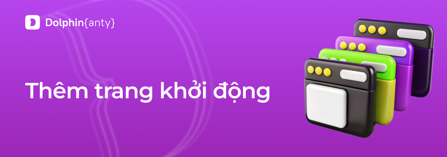 Thêm các trang khởi động trong Dolphin Anty