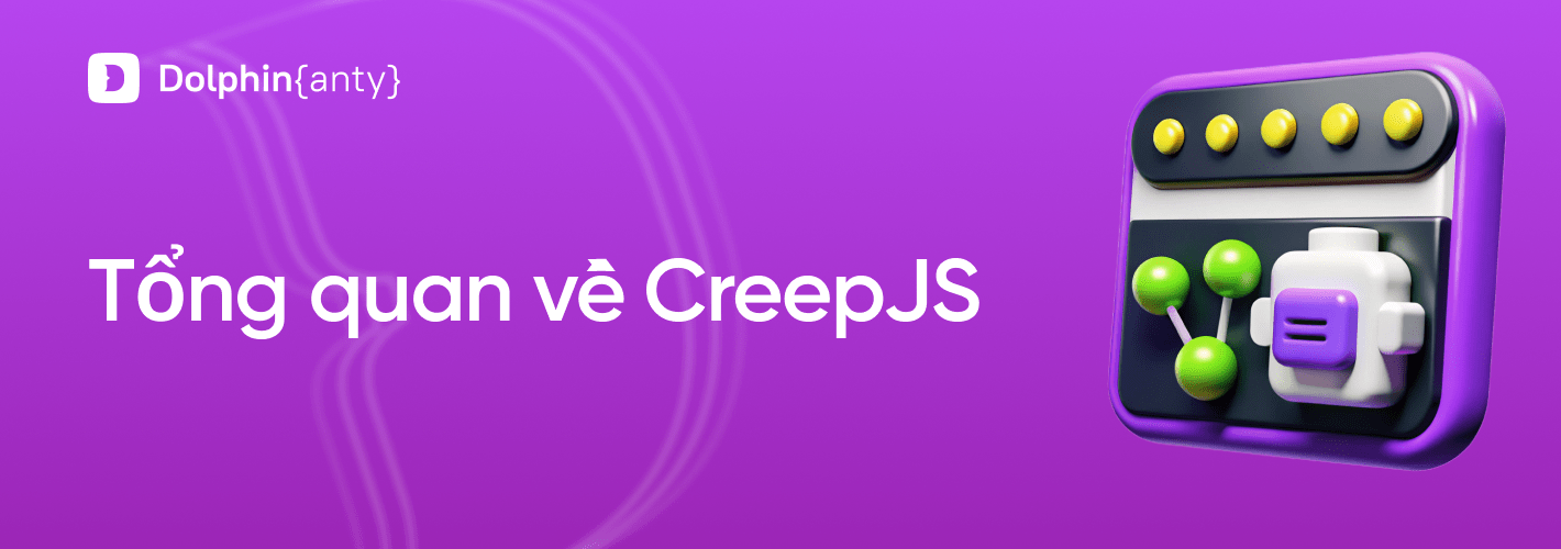Đánh giá CreepJS 2026: Hướng dẫn toàn diện về phân tích dấu vân tay trình duyệt