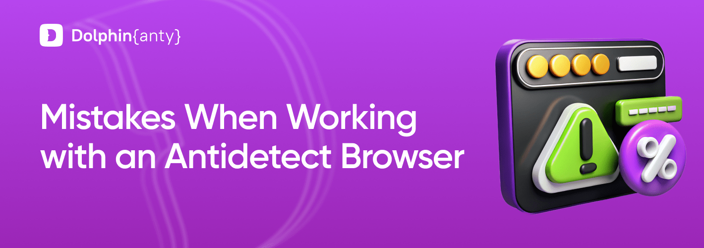 Top 5 Mistakes When Working with an Antidetect Browser
