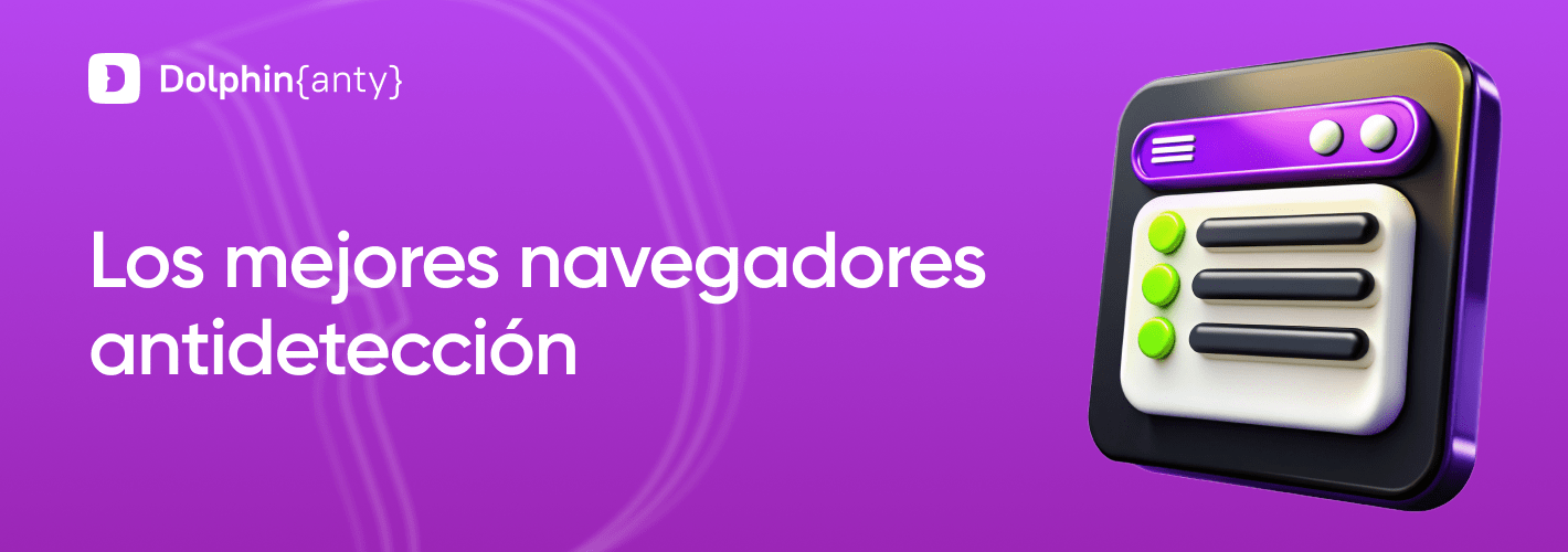 Los 10 Mejores Navegadores Antidetect
