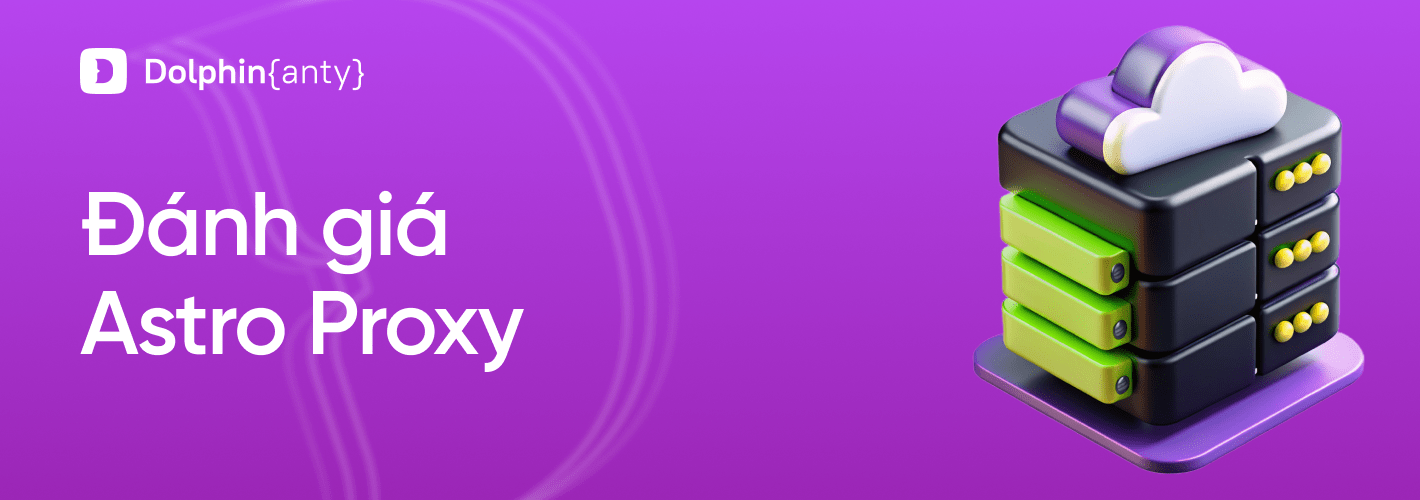 Chọn đúng loại proxy cho workflow đa tài khoản trong Dolphin Anty