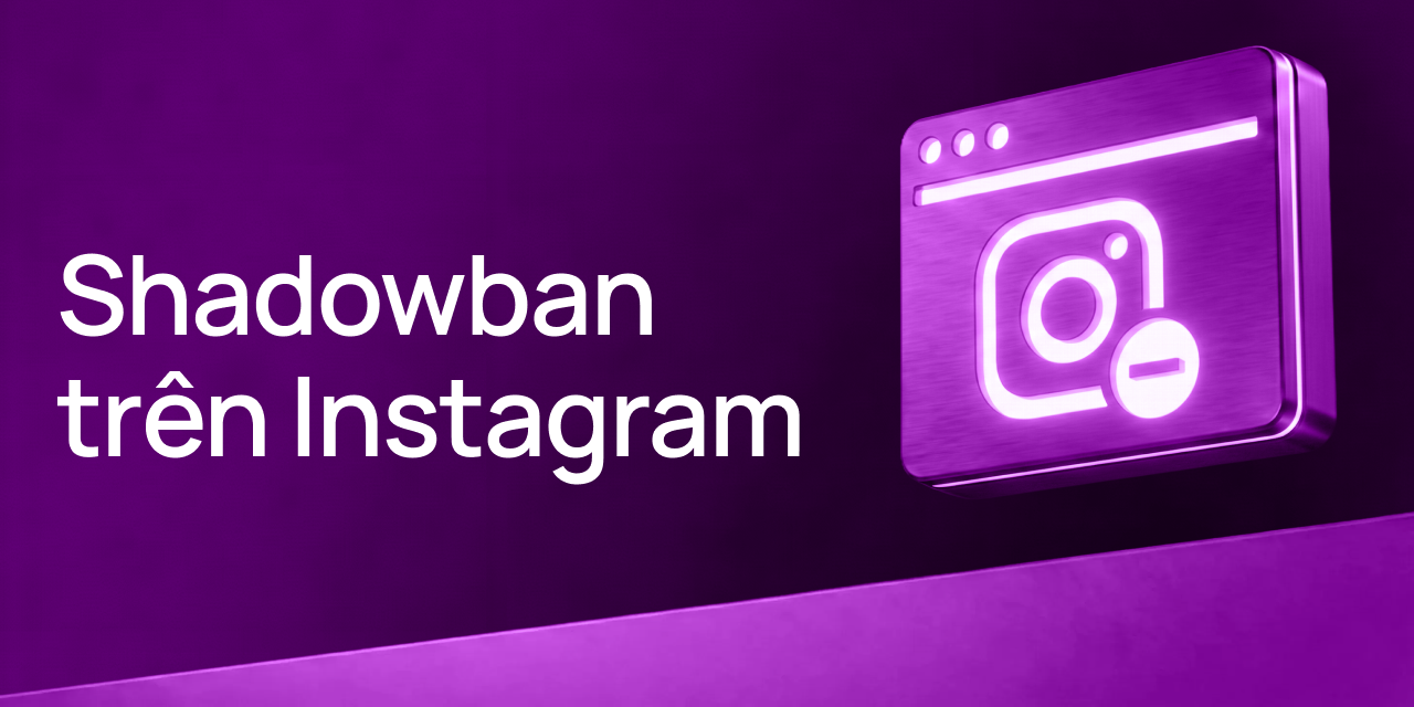Shadowban trên Instagram: cách kiểm tra, khắc phục và phòng tránh trong năm 2026