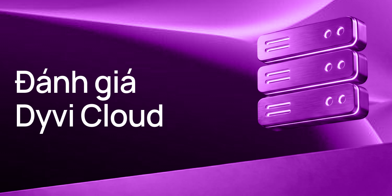 Dyvi Cloud: Proxy, VPS và máy chủ riêng trên cùng một nền tảng