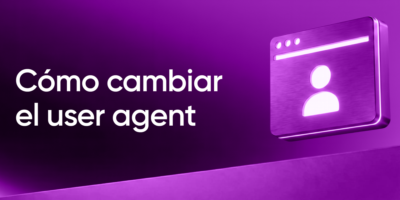 Cómo cambiar el user agent — y por qué eso solo no protege tus cuentas