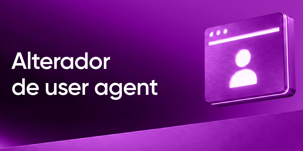 Alterador de user agent: o que é e por que sozinho não protege sua conta