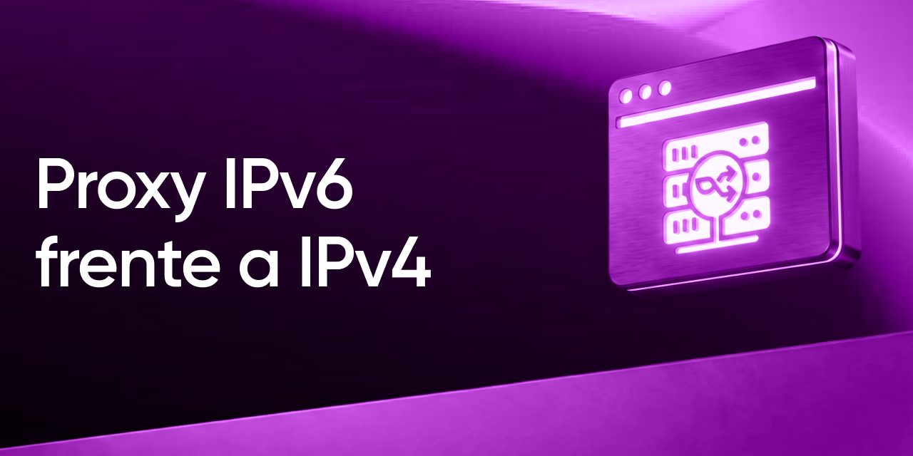 Proxy IPv6: qué es, cuándo conviene y en qué se diferencia de IPv4