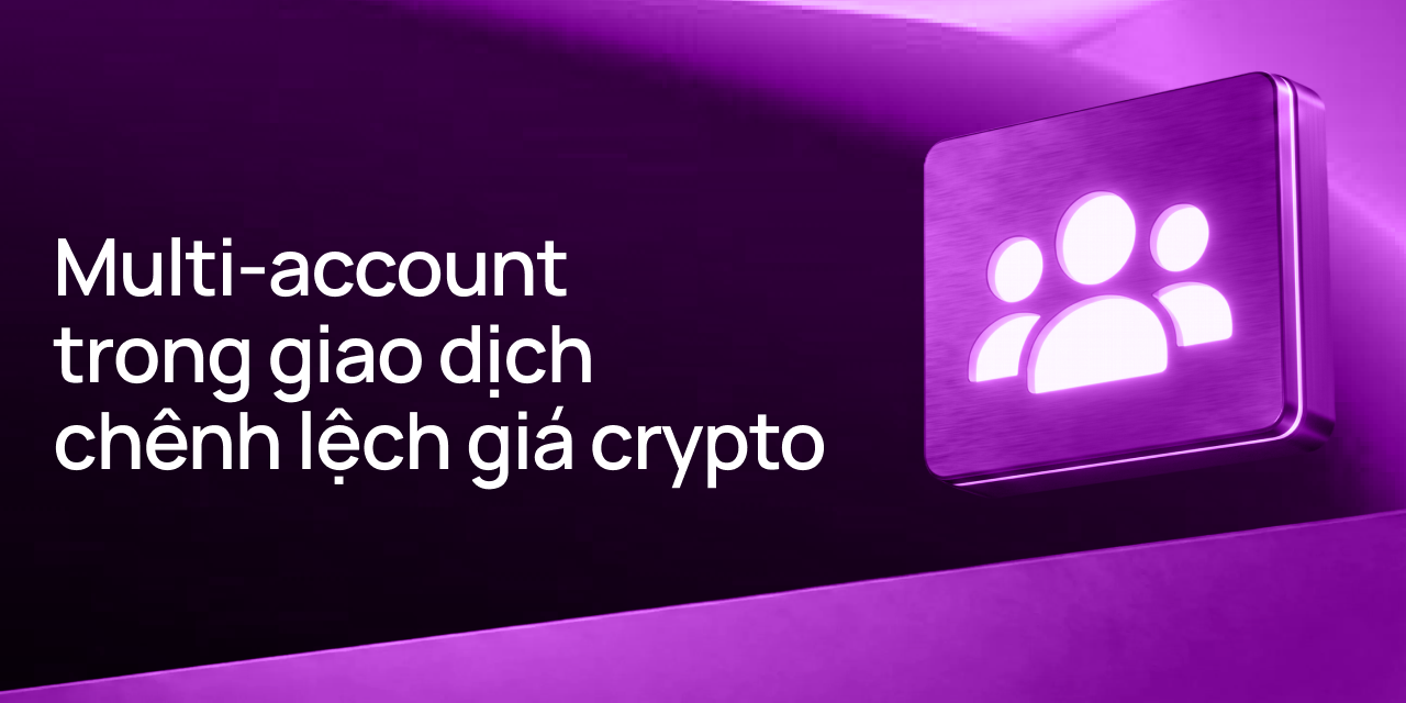 Arbitrage Crypto giữa các sàn và P2P với Multiaccount